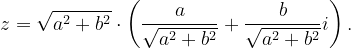 \dpi{120} z=\sqrt{a^{2}+b^{2}}\cdot \left ( \frac{a}{\sqrt{a^{2}+b^{2}}}+\frac{b}{\sqrt{a^{2}+b^{2}}}i \right ).
